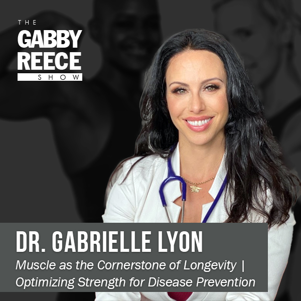 Muscle as the Cornerstone of Longevity | Optimizing Strength for Disease Prevention with Dr. Gabrielle Lyon