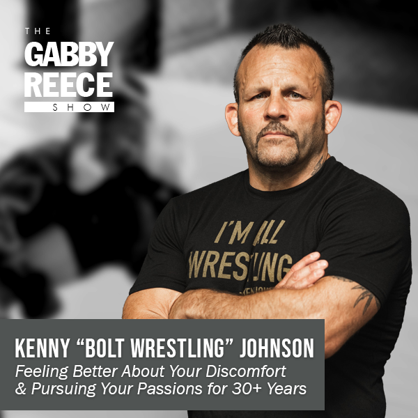 Feeling Better About Your Discomfort & Pursuing Your Passions for 30+ Years with Brilliant Coach Kenny “Bolt Wrestling” Johnson